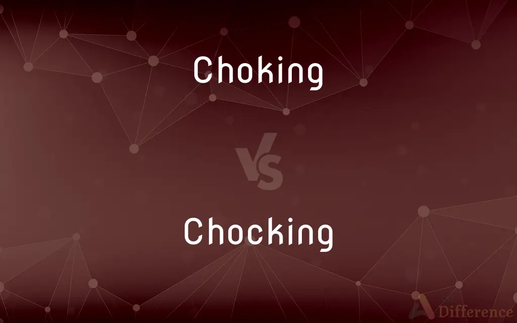 Choking vs. Chocking — What's the Difference?