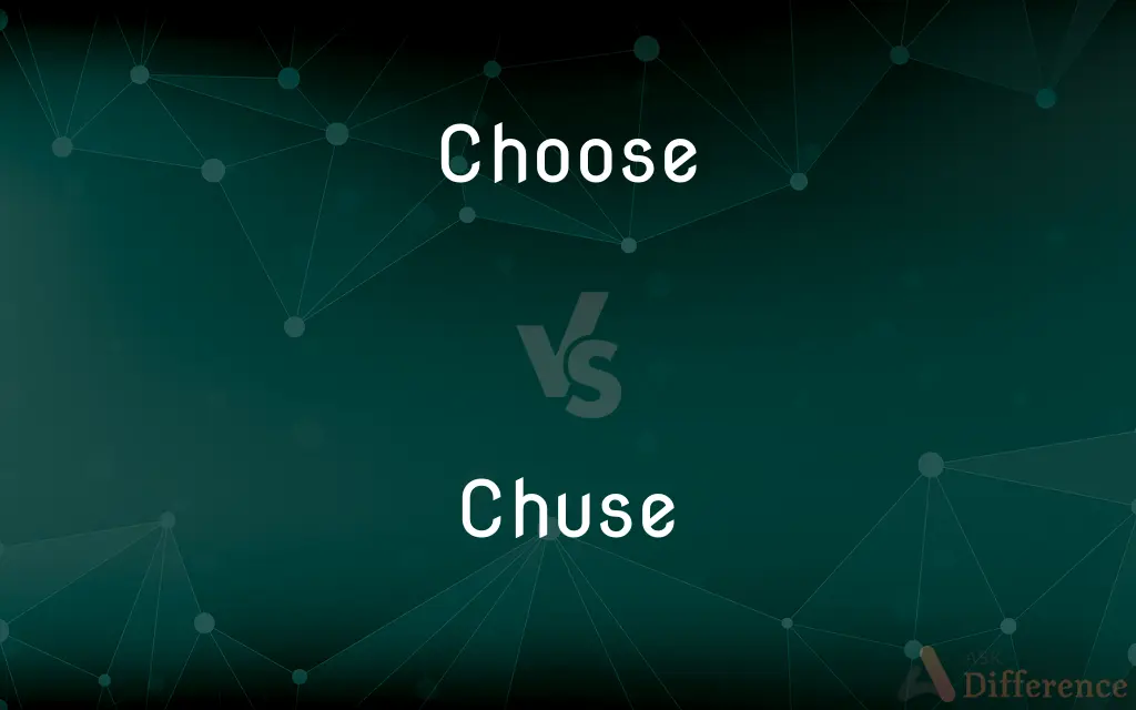 Choose vs. Chuse — What's the Difference?