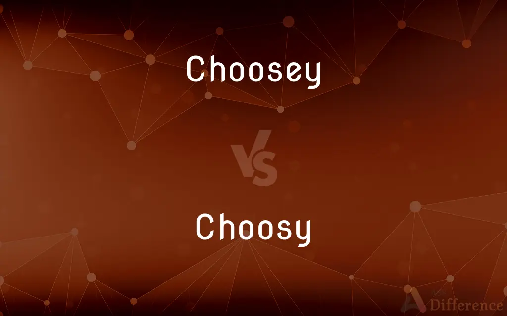 Choosey vs. Choosy — What's the Difference?