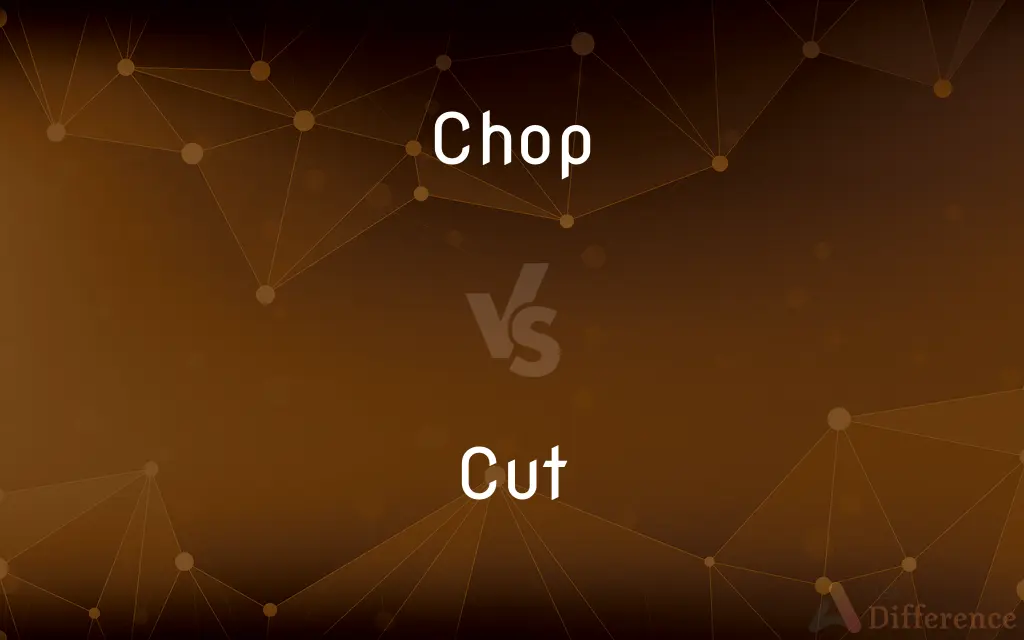 Chop vs. Cut — What's the Difference?
