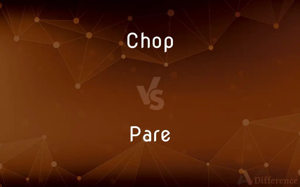 Chop vs. Pare — What's the Difference?