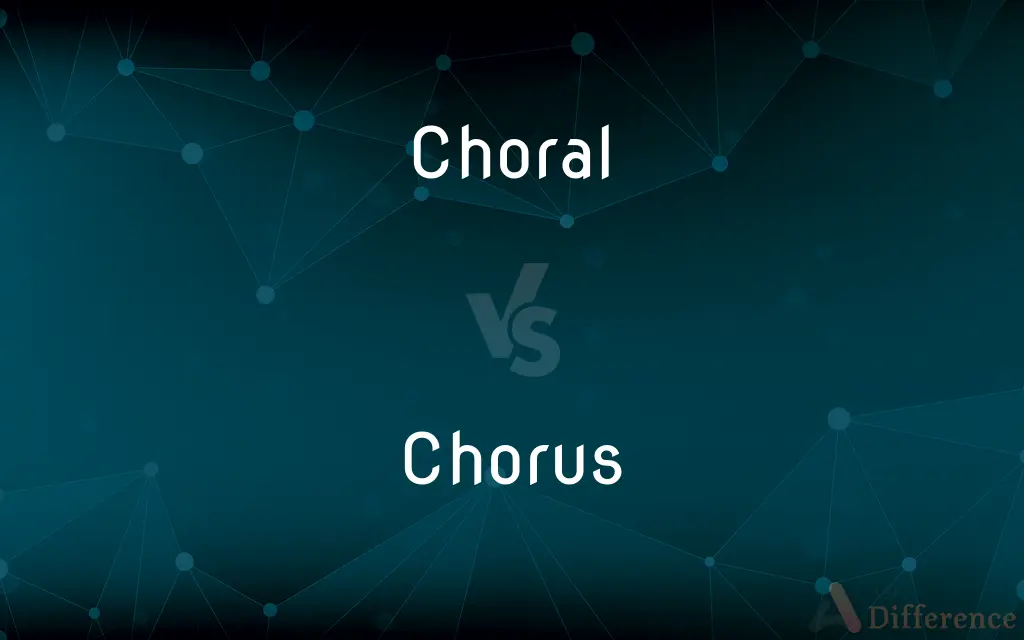 Choral vs. Chorus — What's the Difference?