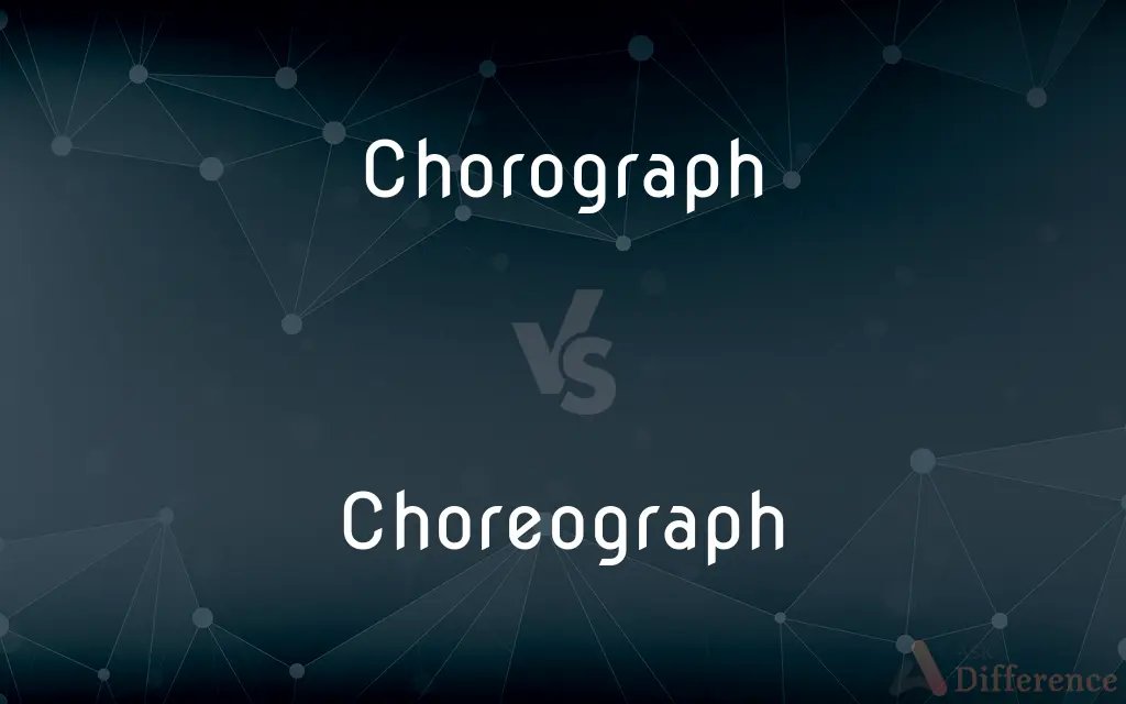 Chorograph vs. Choreograph — What's the Difference?