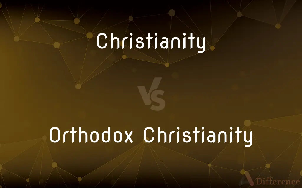 Christianity vs. Orthodox Christianity — What's the Difference?