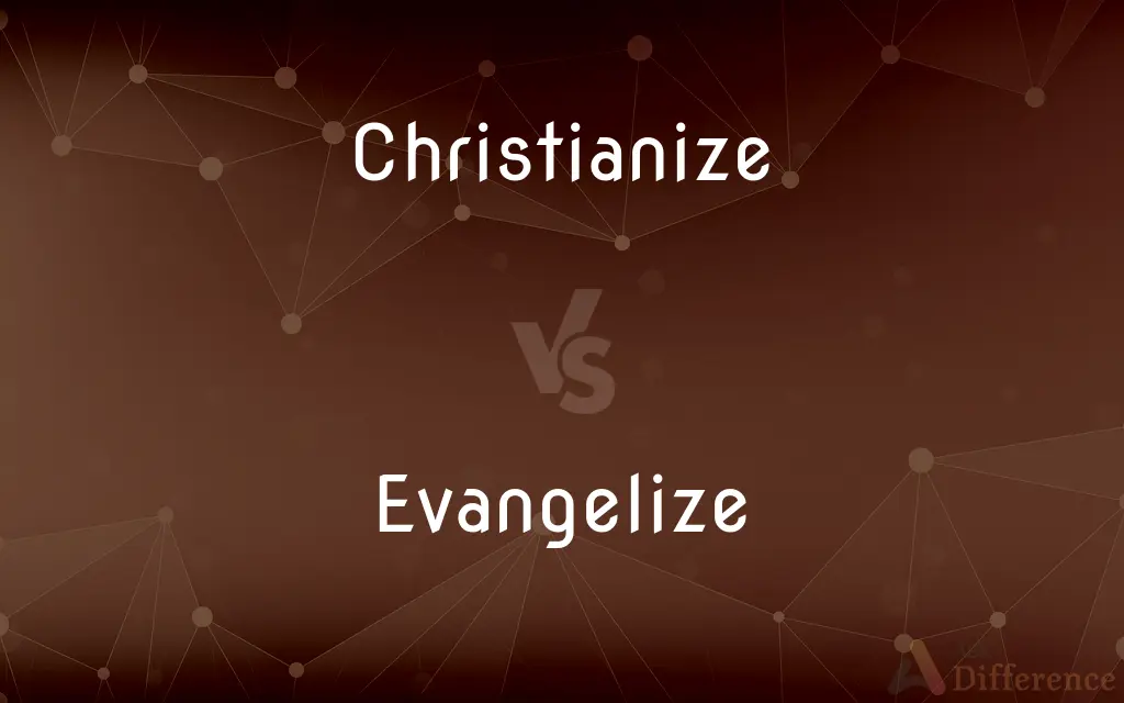 Christianize vs. Evangelize — What's the Difference?