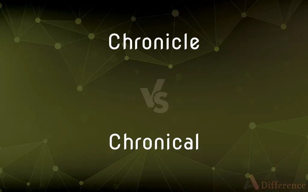 Chronicle vs. Chronical — Which is Correct Spelling?