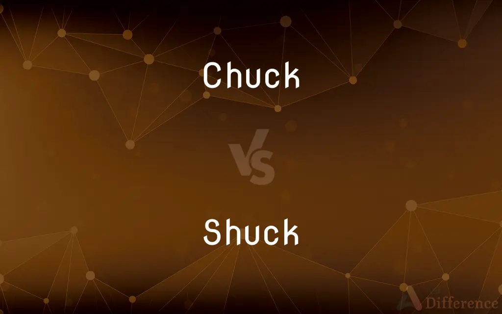 Chuck vs. Shuck — What's the Difference?