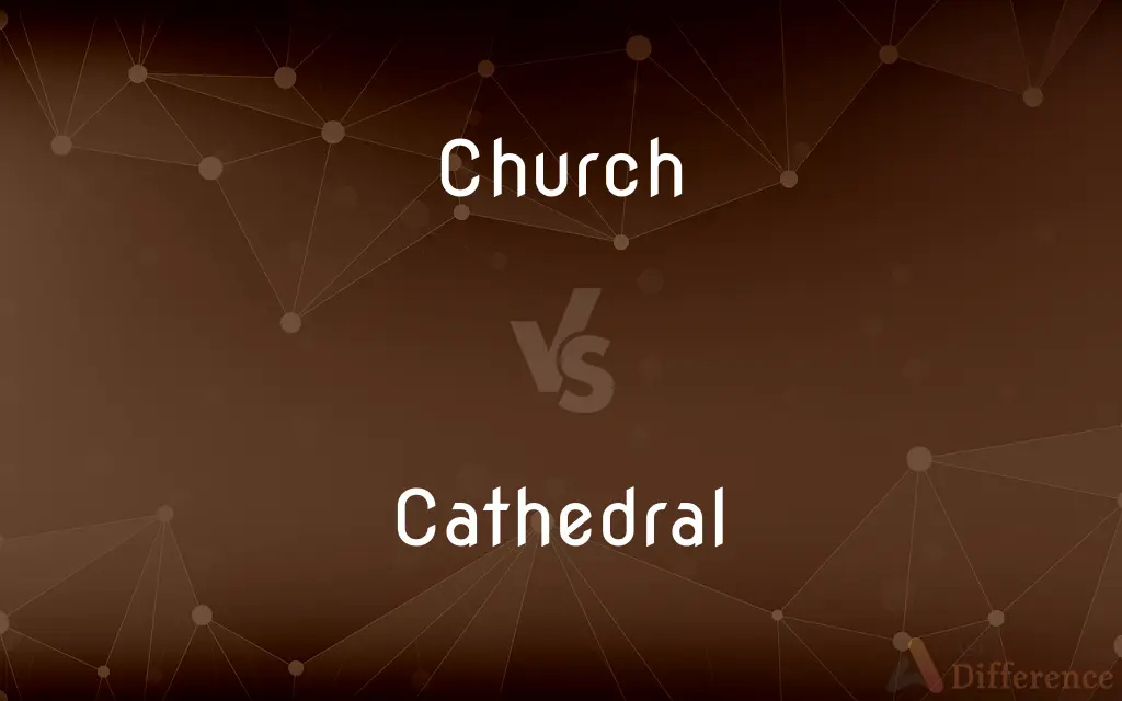 Church vs. Cathedral — What's the Difference?