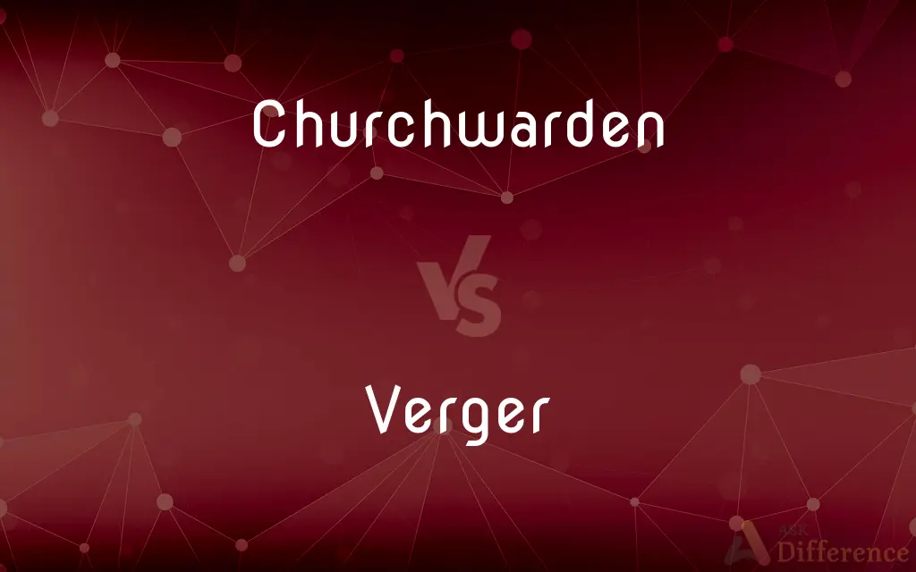 Churchwarden vs. Verger — What's the Difference?