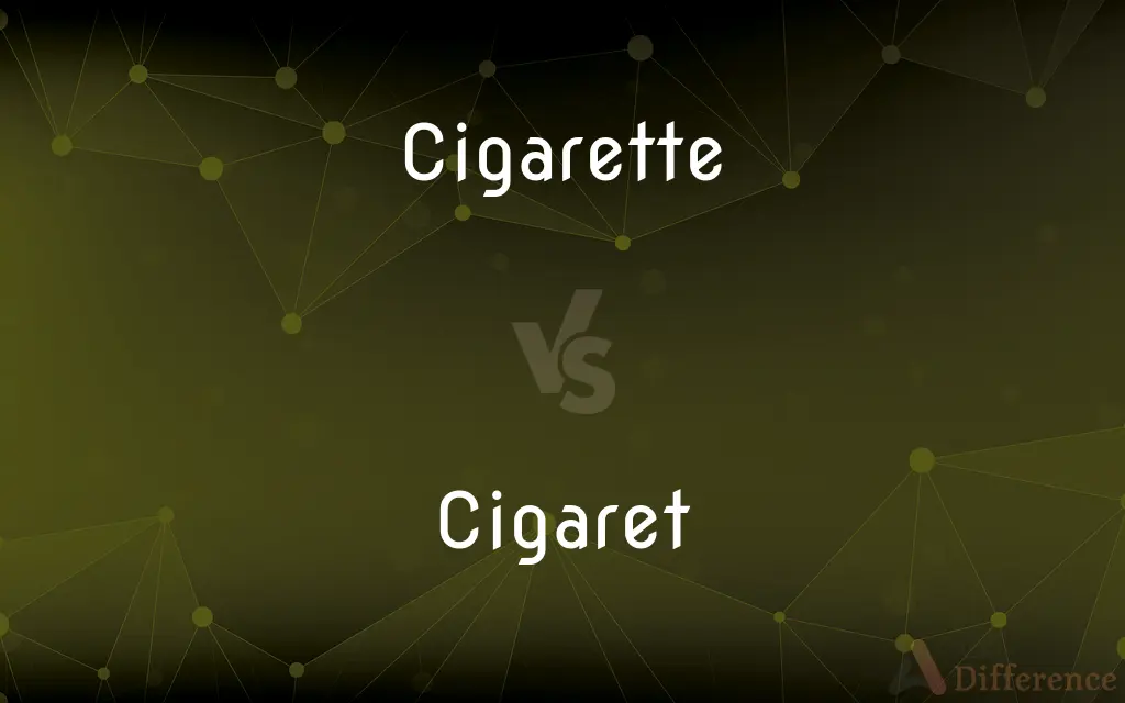 Cigarette vs. Cigaret — What's the Difference?