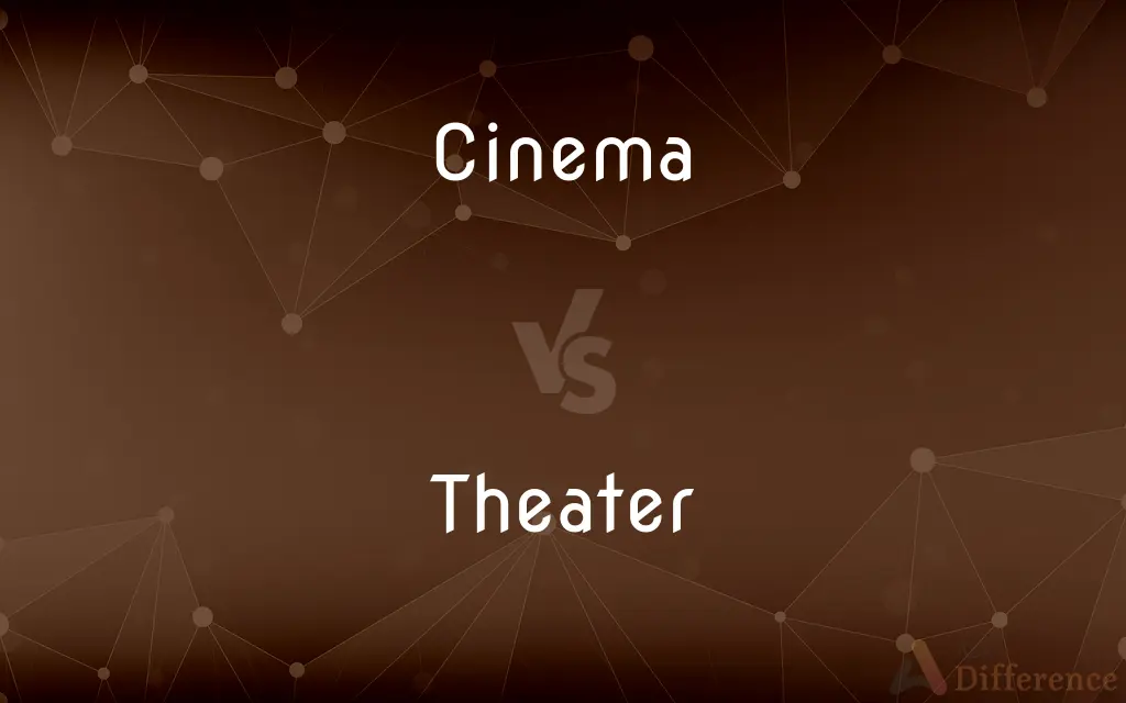 Cinema vs. Theater — What's the Difference?