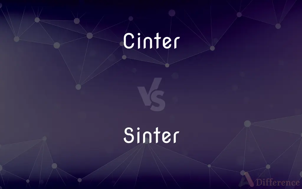 Cinter vs. Sinter — What's the Difference?