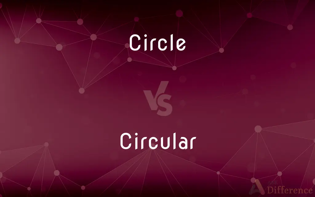 Circle vs. Circular — What's the Difference?