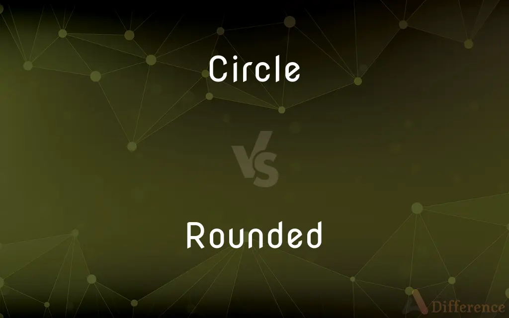Circle vs. Rounded — What's the Difference?