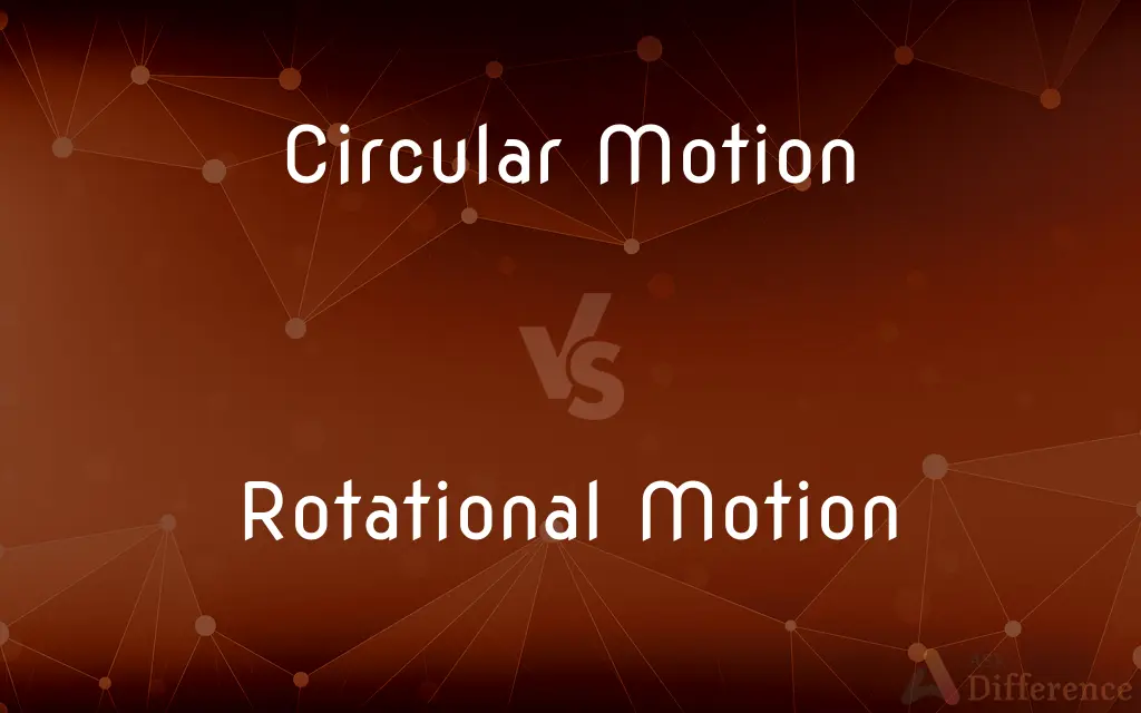 Circular Motion vs. Rotational Motion — What's the Difference?