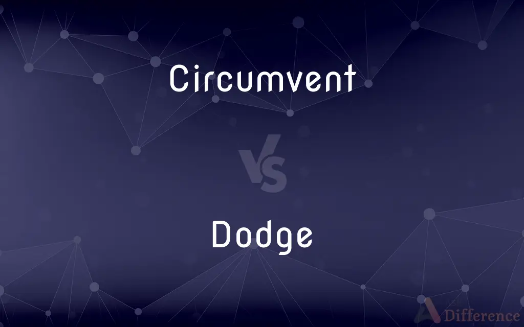 Circumvent vs. Dodge — What's the Difference?