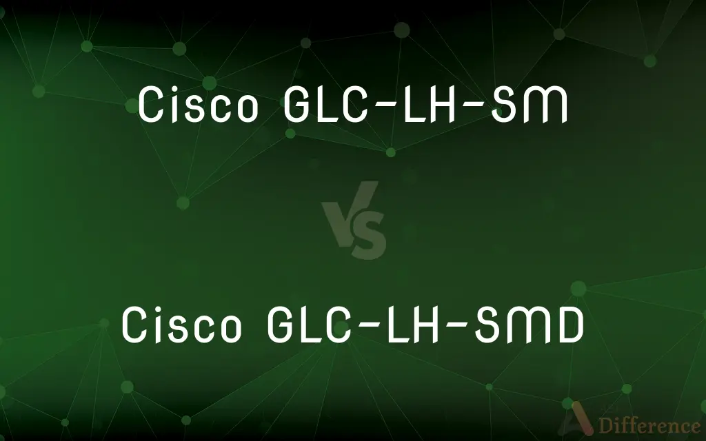 Cisco GLC-LH-SM vs. Cisco GLC-LH-SMD — What's the Difference?