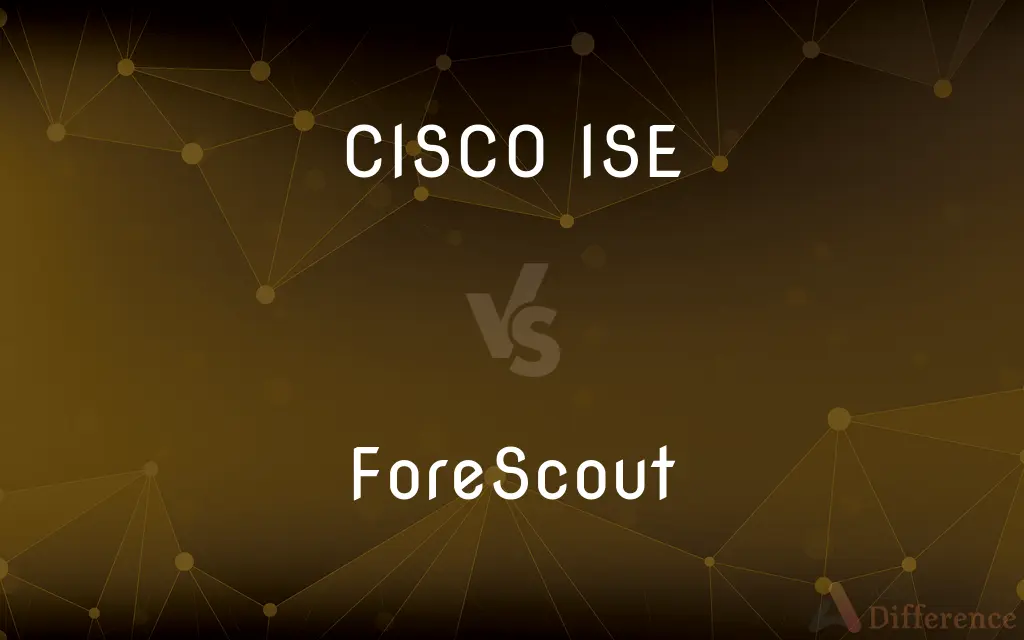 CISCO ISE vs. ForeScout — What's the Difference?