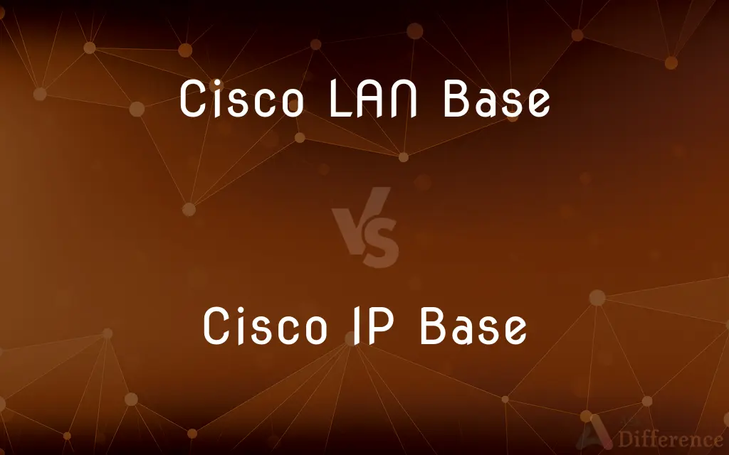 Cisco LAN Base vs. Cisco IP Base — What's the Difference?
