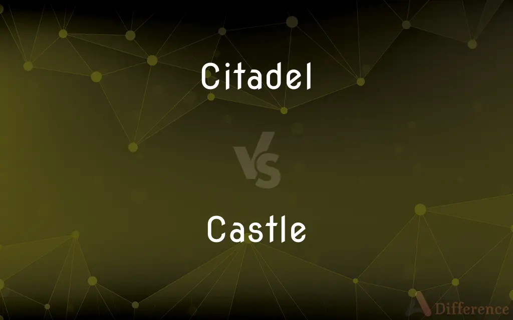 Citadel vs. Castle — What's the Difference?