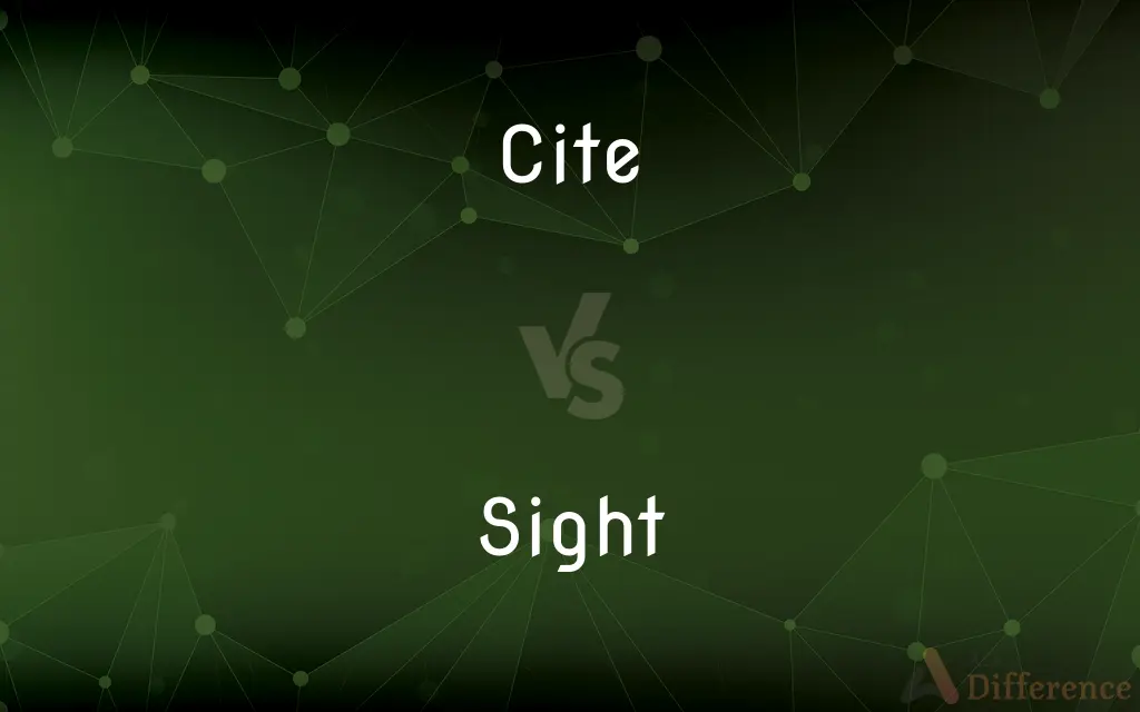 Cite vs. Sight — What's the Difference?