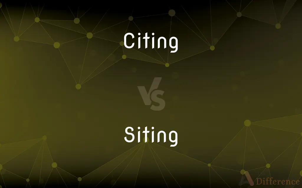 Citing vs. Siting — What's the Difference?