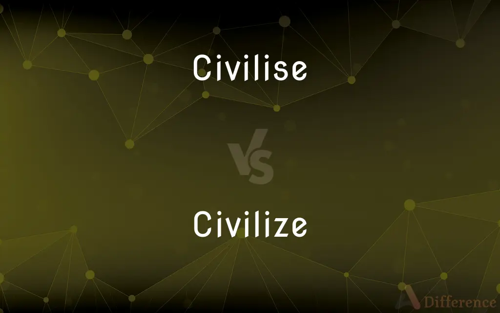Civilise vs. Civilize — What's the Difference?