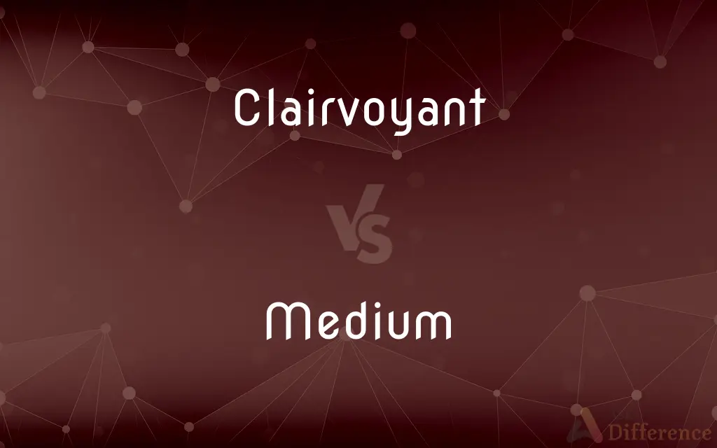 Clairvoyant vs. Medium — What's the Difference?