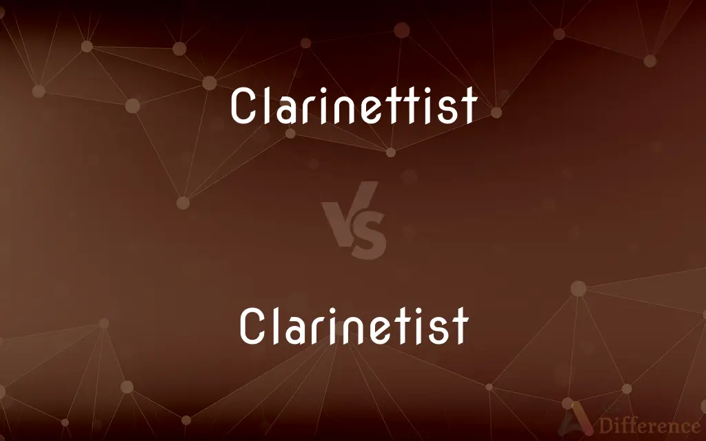 Clarinettist vs. Clarinetist — What's the Difference?