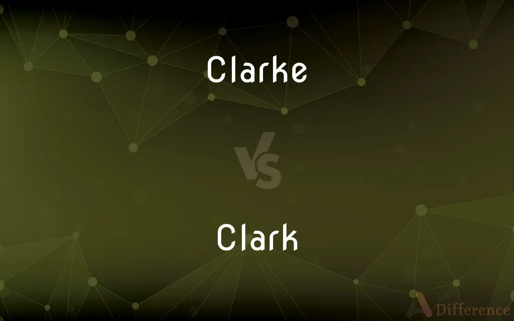 Clarke vs. Clark — What's the Difference?
