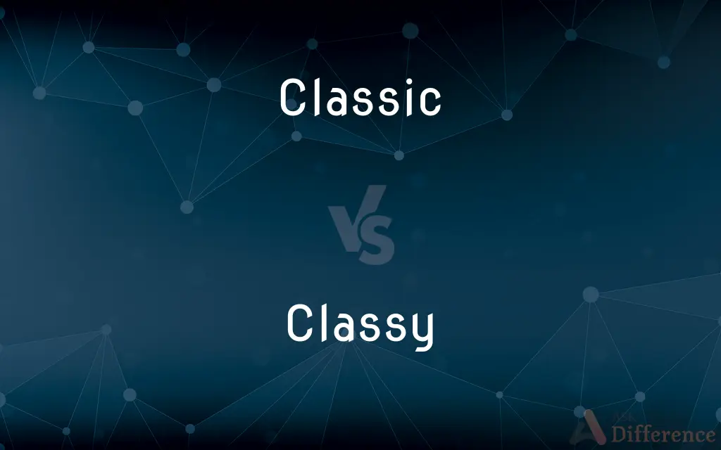 Classic vs. Classy — What's the Difference?