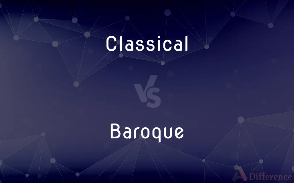 Classical vs. Baroque — What's the Difference?