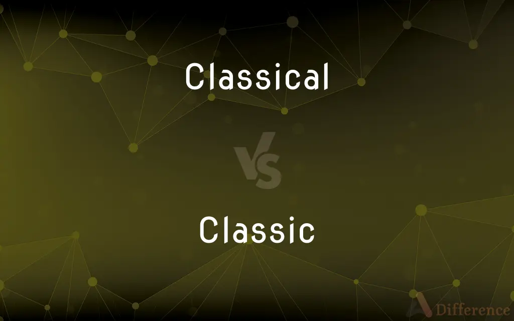 Classical vs. Classic — What's the Difference?