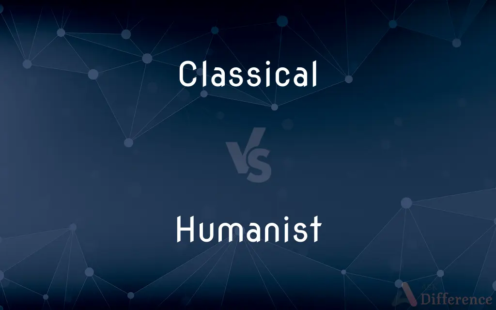 Classical vs. Humanist — What's the Difference?