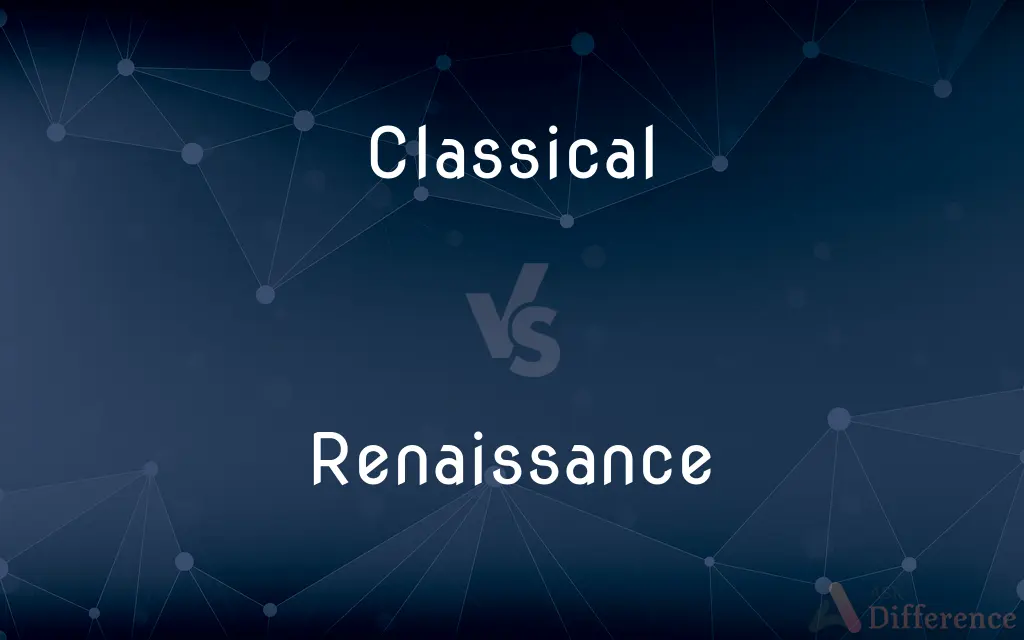 Classical vs. Renaissance — What's the Difference?
