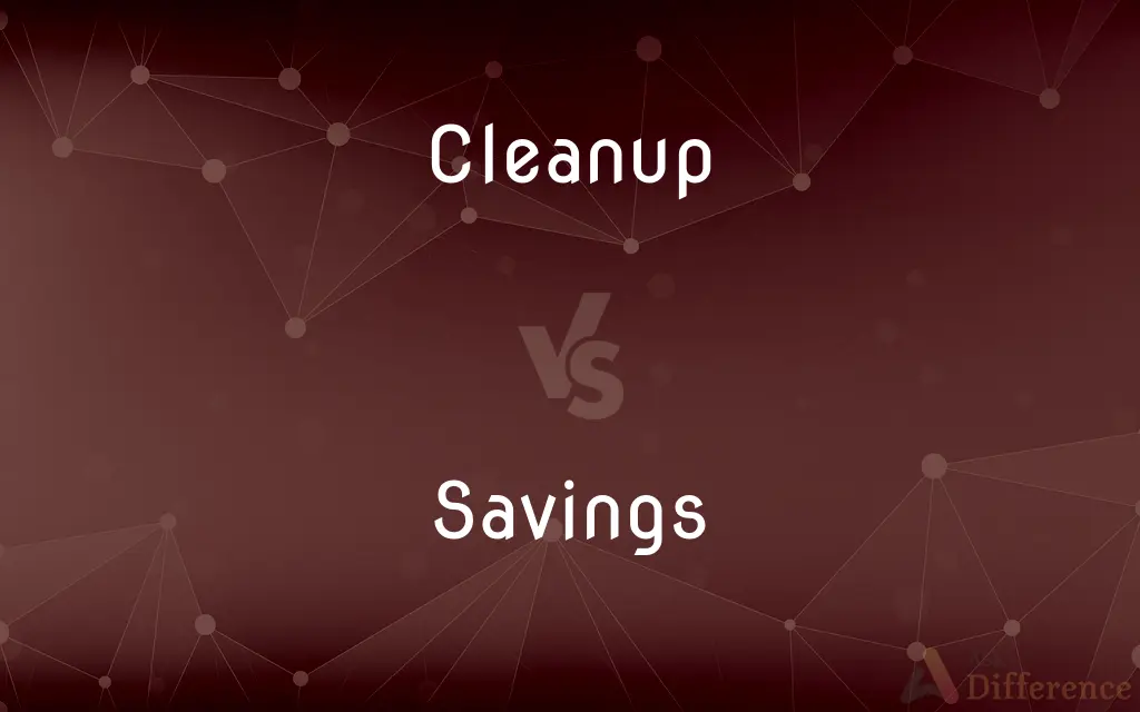Cleanup vs. Savings — What's the Difference?