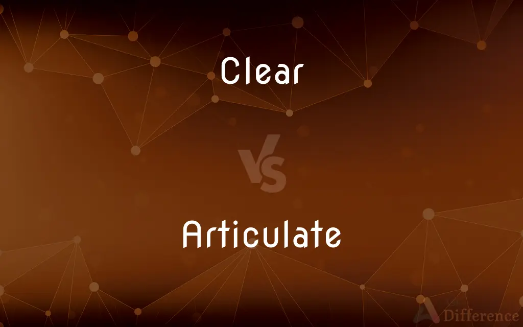 Clear vs. Articulate — What's the Difference?