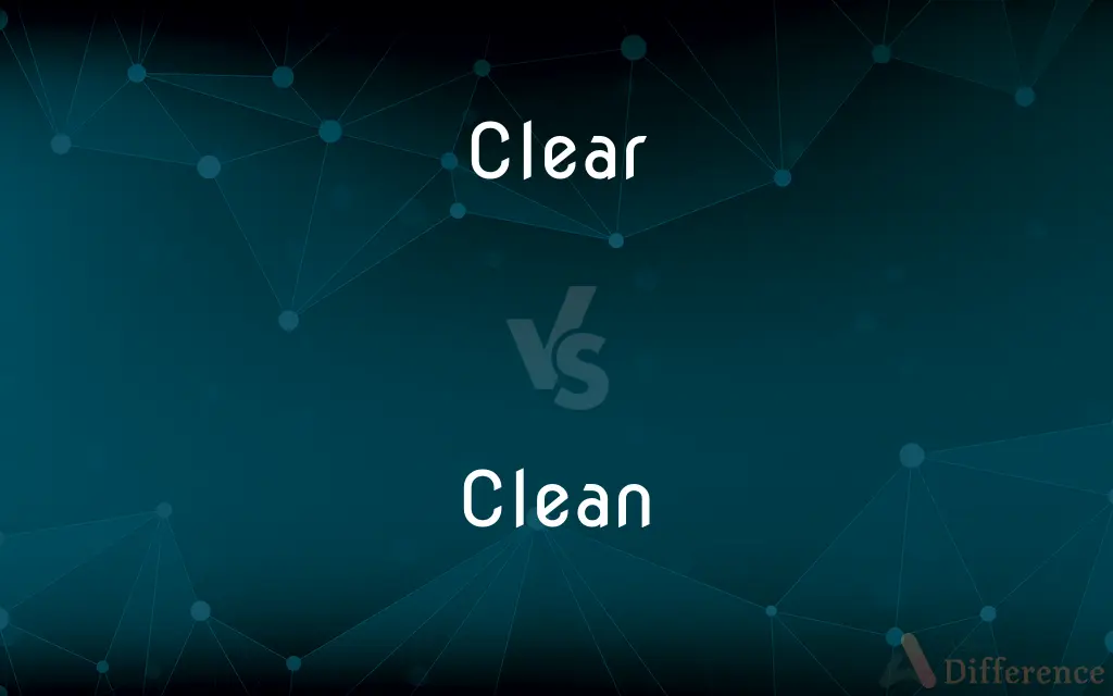 Clear vs. Clean — What's the Difference?