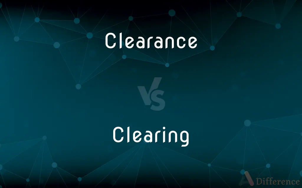 Clearance vs. Clearing — What's the Difference?