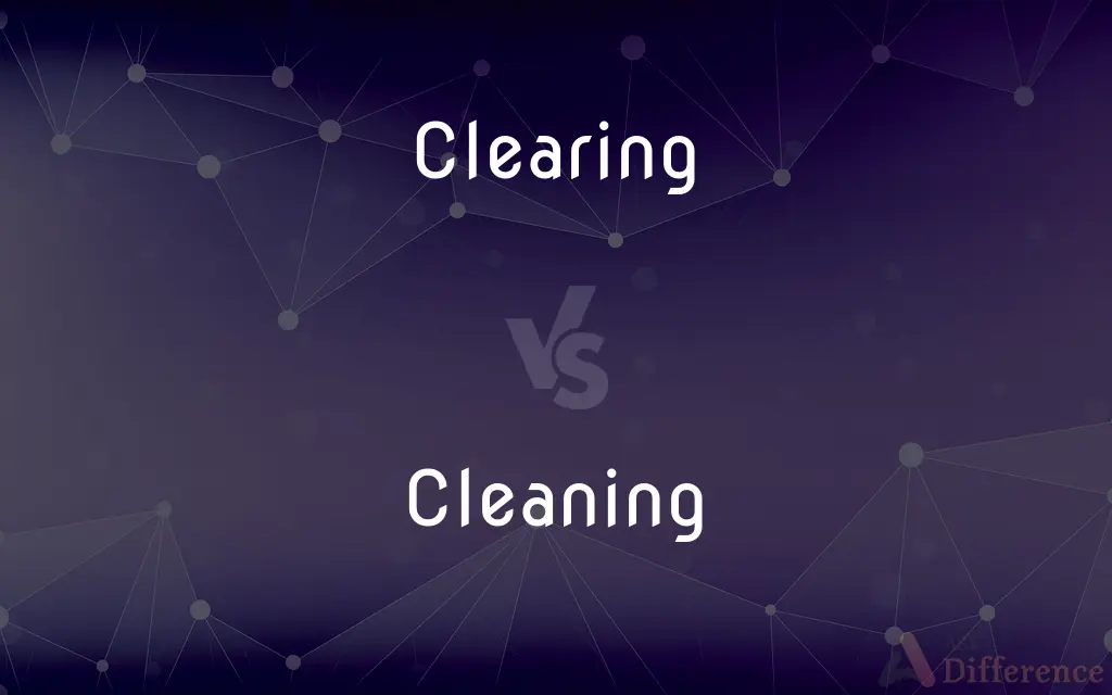 Clearing vs. Cleaning — What's the Difference?