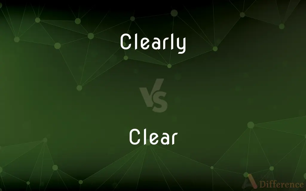 Clearly vs. Clear — What's the Difference?