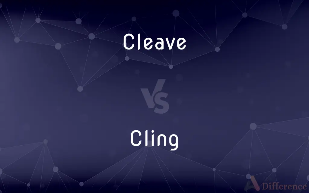 Cleave vs. Cling — What's the Difference?