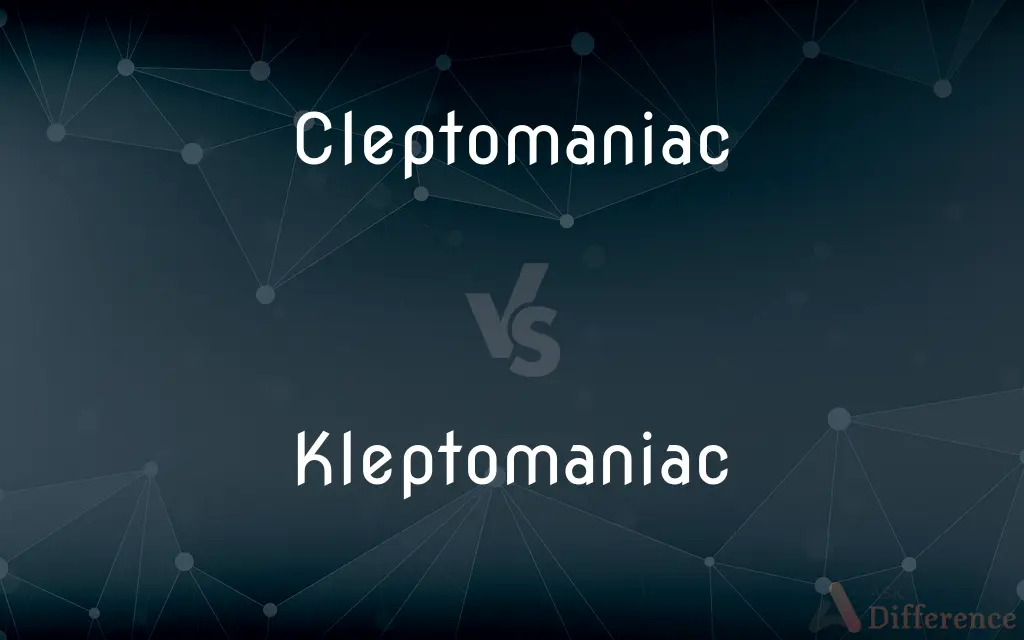 Cleptomaniac vs. Kleptomaniac — What's the Difference?