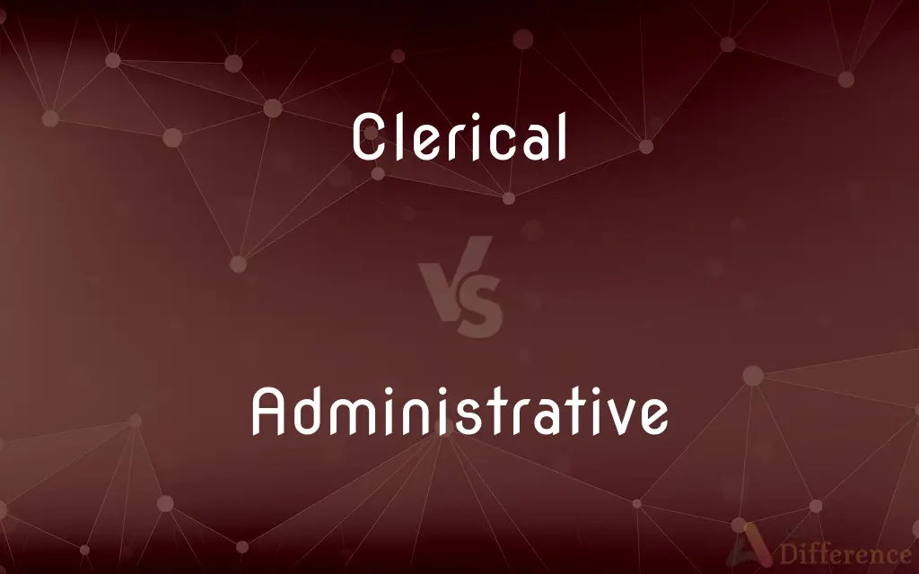 Clerical vs. Administrative — What's the Difference?