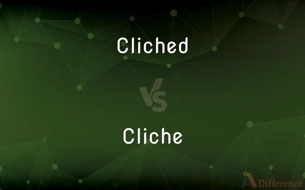 Cliched vs. Cliche — What's the Difference?