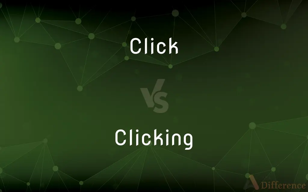 Click vs. Clicking — What's the Difference?