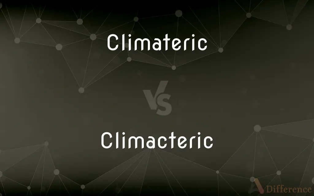 Climateric vs. Climacteric — What's the Difference?