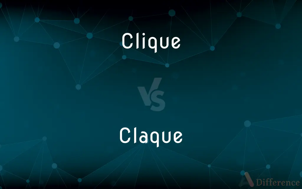 Clique vs. Claque — What's the Difference?