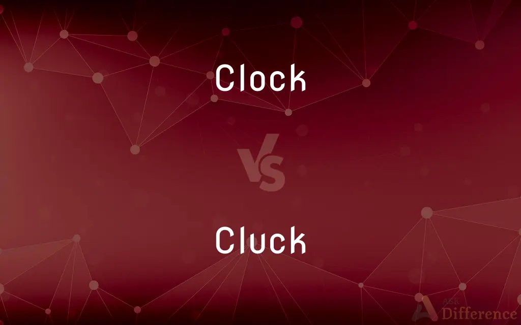 Clock vs. Cluck — What's the Difference?