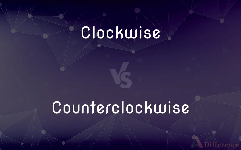 Clockwise vs. Counterclockwise — What's the Difference?